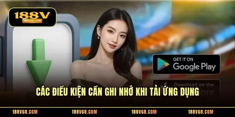 Các điều kiện cần ghi nhớ khi tải ứng dụng