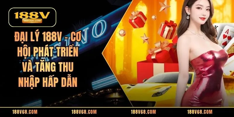 Đại Lý 188V – Cơ Hội Phát Triển Và Tăng Thu Nhập Hấp Dẫn