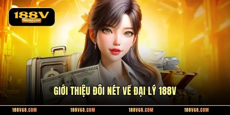 Giới thiệu đôi nét về đại lý 188V