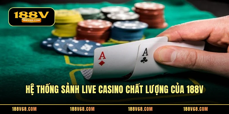 Hệ thống sảnh live casino chất lượng của 188V
