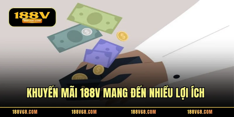 Khuyến mãi 188V mang đến nhiều lợi ích cho người tham gia