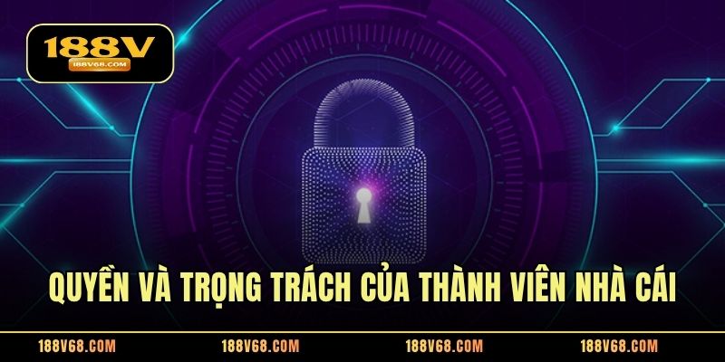 Quyền và trọng trách của thành viên nhà cái